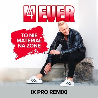 4EVER - To Nie Materiał na Żonę (X Pro Remix)