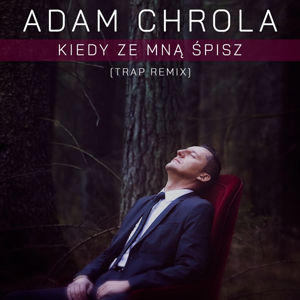 Adam Chrola - Kiedy Ze Mną Śpisz (Trap Remix)