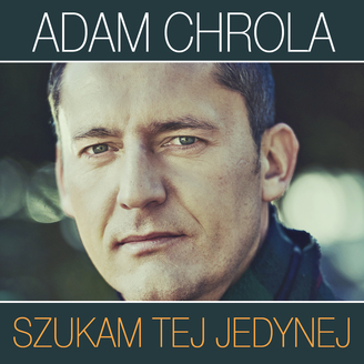 Adam Chrola - Szukam Tej Jedynej