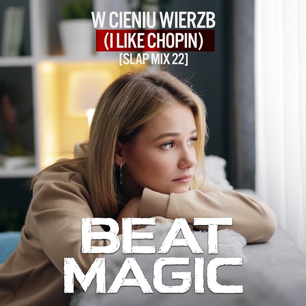 Beat Magic - W Cieniu Wierzb (I Like Chopin) [Slap Mix 22]