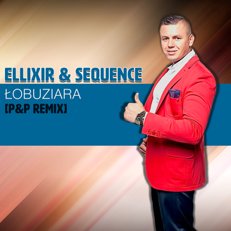 Ellixir & Sequence - Lobuziara [P&P Remix]