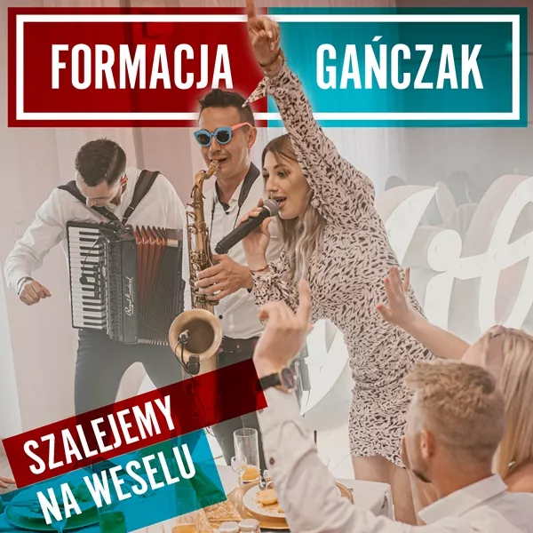 Formacja Gańczak - Szalejemy na Weselu