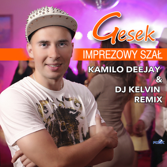 Gesek - Imprezowy Szał (Kamilo DeeJay remix)