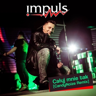 Impuls - Całuj Mnie Tak (CandyNoize Remix)