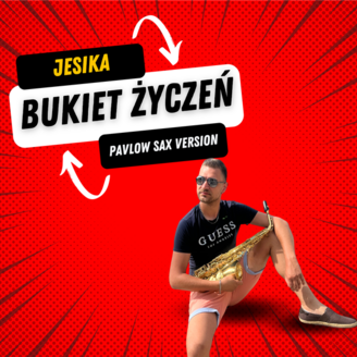 Jesika - Bukiet Życzeń (Pavlow Sax Version)