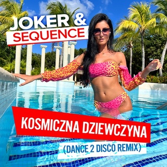 Joker & Sequence - Kosmiczna Dziewczyna (Dance 2 Disco Remix)