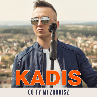 Kadis - Co Ty mi zrobisz