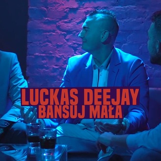 Luckas Deejay - Bansuj Mała (Radio Edit)