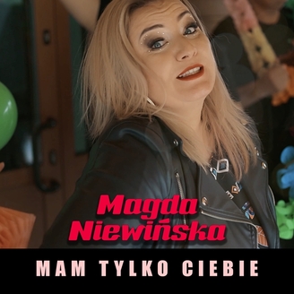 Magda Niewińska - Mam Tylko Ciebie