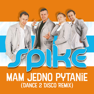 Spike - Mam Jedno Pytanie - Dance 2 Disco Remix