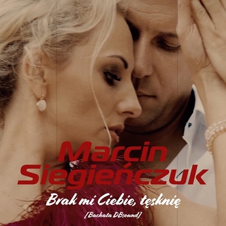 Marcin Siegieńczuk - Brak Mi Ciebie, Tęsknie