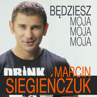 Marcin Siegienczuk - Będziesz Moja Moja Moja