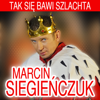 Marcin Siegienczuk - Tak Się Bawi Szlachta