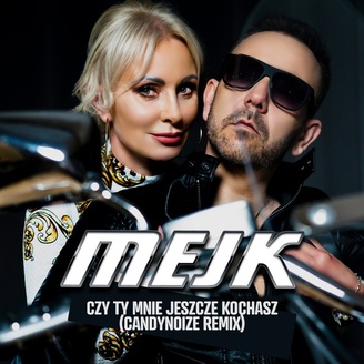 Mejk - Czy Ty Mnie Jeszcze Kochasz (Remix)