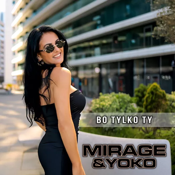 Mirage & Yoko - Bo Tylko Ty