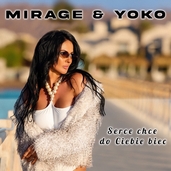 Mirage & Yoko - Serce chce do ciebie biec