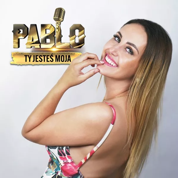 Pablo - Ty Jesteś Moja