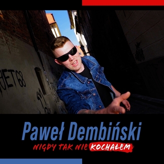 Paweł Dembiński - Nigdy Tak Nie Kochałem