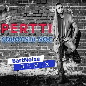 Pertti - Sobotnia Noc (BartNoize Remix)