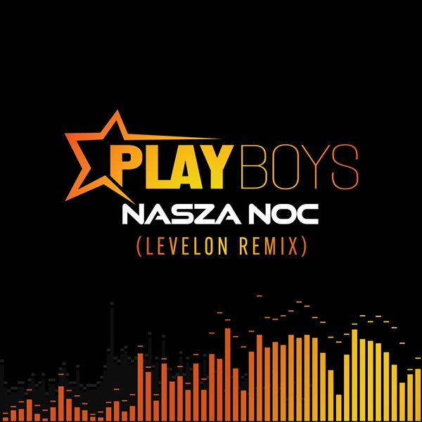 Playboys - Nasza Noc (Levelon Remix)