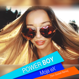 Power Boy - Moja eX (Tom Socket Remix)