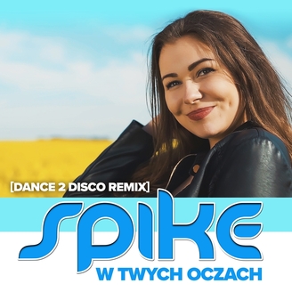Spike - W Twych Oczach (Dance 2 Disco Remix)