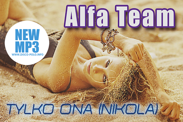 Premiera muzyczna: Alfa Team – Tylko ona (Nikola)