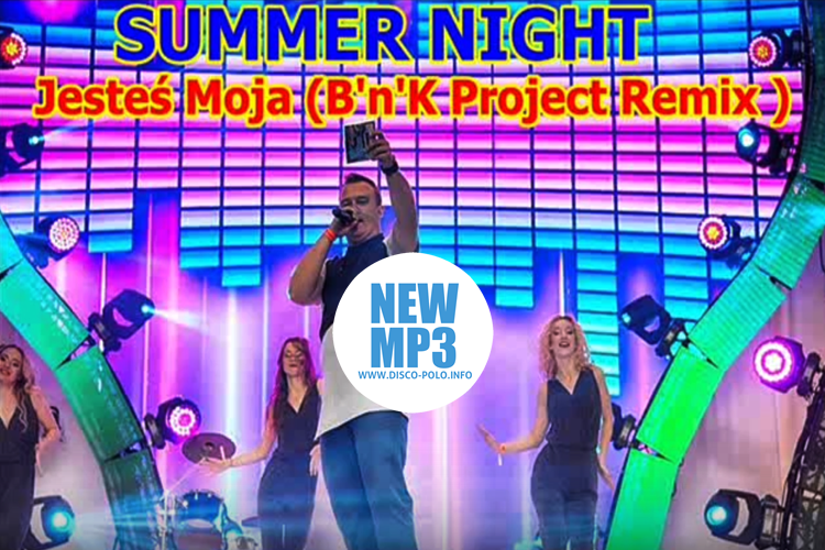 Nowość: Summer Night – Jesteś Moja (B’n’K Project Remix 2016) | AUDIO