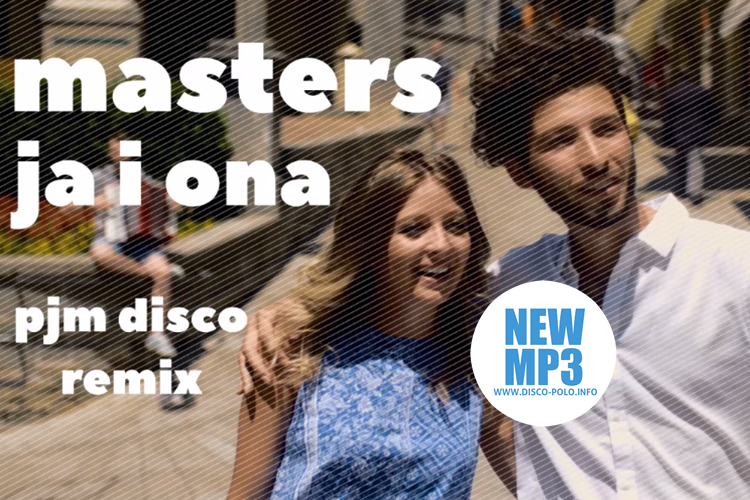 Nowość: Masters – Ja i ona (PJM Disco Remix) | AUDIO