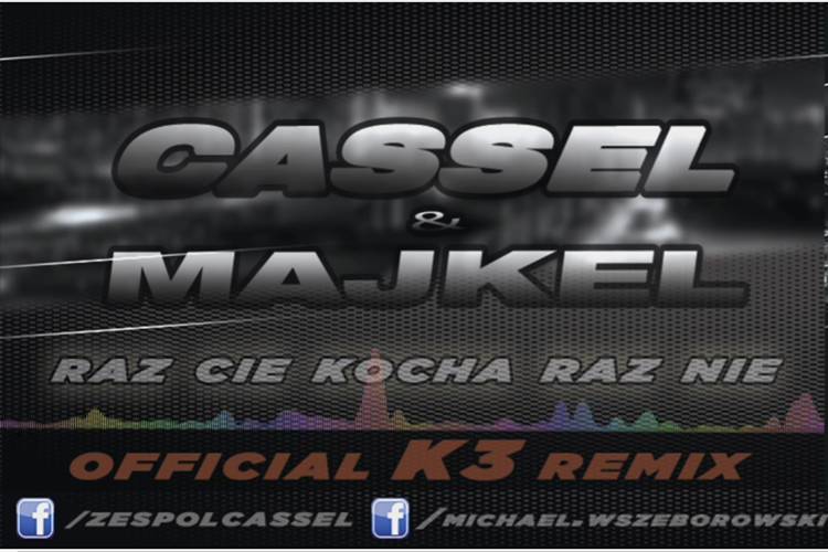 Nowość: Cassel & Majkel – Raz Cię kocha raz nie | (Official K3 Remix)