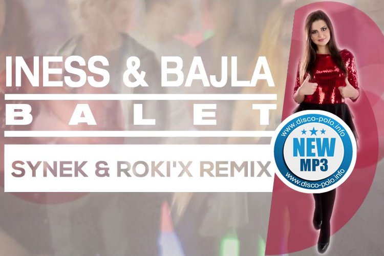 Nowość: Iness & Bajla – Balet (Synek & Roki’X Remix) | AUDIO
