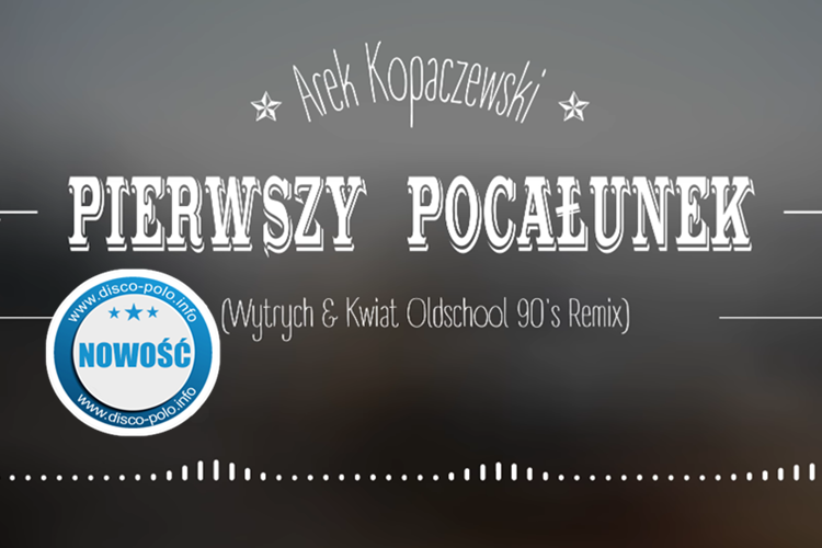 Arek Kopaczewski – Pierwszy pocałunek (Wytrych & Kwiat Oldschool 90’s Remix) | NOWOŚĆ