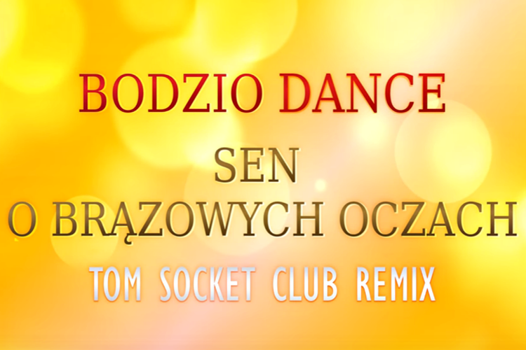Bodzio Dance – Sen o brązowych oczach (TOM SOCKET Club Remix)