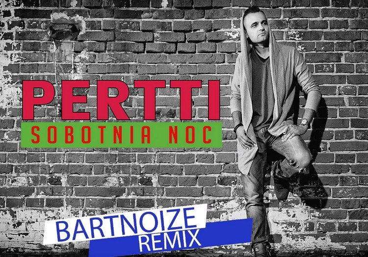 Pertti – Sobotnia noc [BartNoize Remix]
