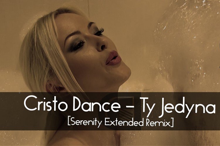Cristo Dance – Ty Jedyna [Serenity Extended Remix] | Premiera audio