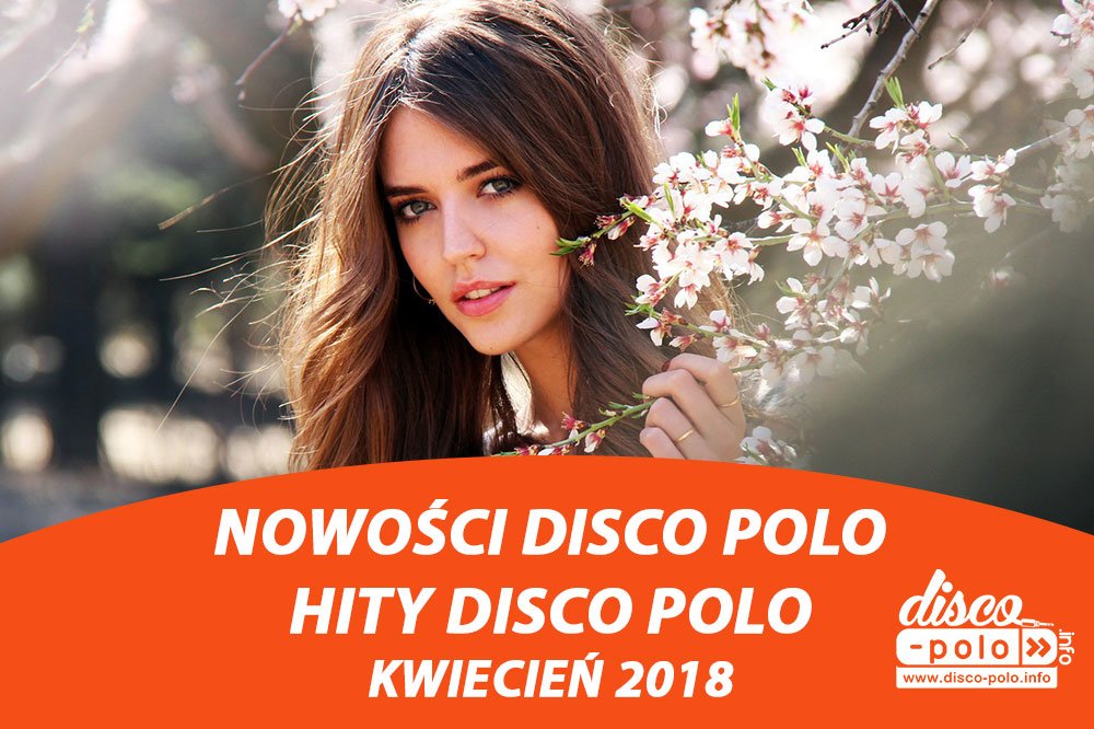 Posłuchaj największych hitów disco polo! - Kwiecień 2018!