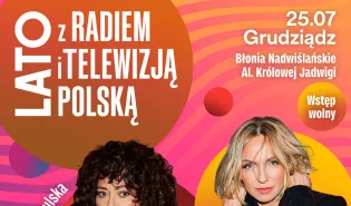 Lato z Radiem i Telewizją Polską w Grudziądzu. Koncert na Błoniach Nadwiślańskich w sobotę 25 lipca! Kto wystąpi?