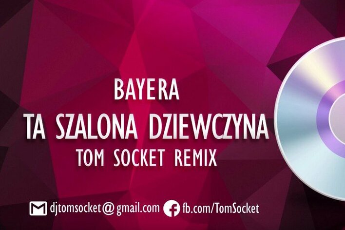 Bayera - Ta Szalona Dziewczyna (Tom Socket Remix) | Nowość