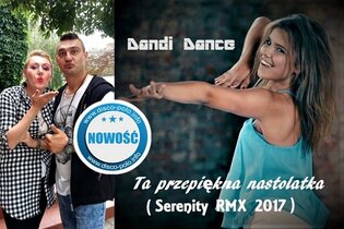 Nowość: Dandi Dance - Ta przepiękna nastolatka (Serenity RMX Official video)