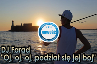 DJ Farad - Oj, oj, oj, podział się jej boj | NOWOŚĆ