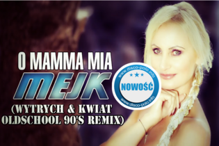 Nowość: Mejk - O Mamma Mia (Wytrych & Kwiat Oldschool 90’s Remix) | AUDIO