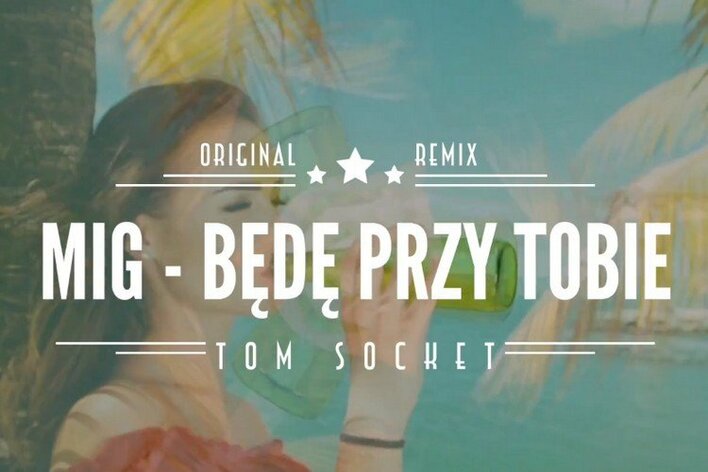 Nowość: Mig - Będę przy Tobie (Tom Socket Remix)