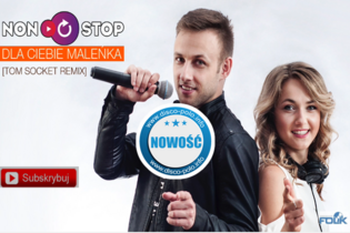 Nowość: Non Stop - Dla Ciebie Maleńka (Tom Socket Remix) | AUDIO