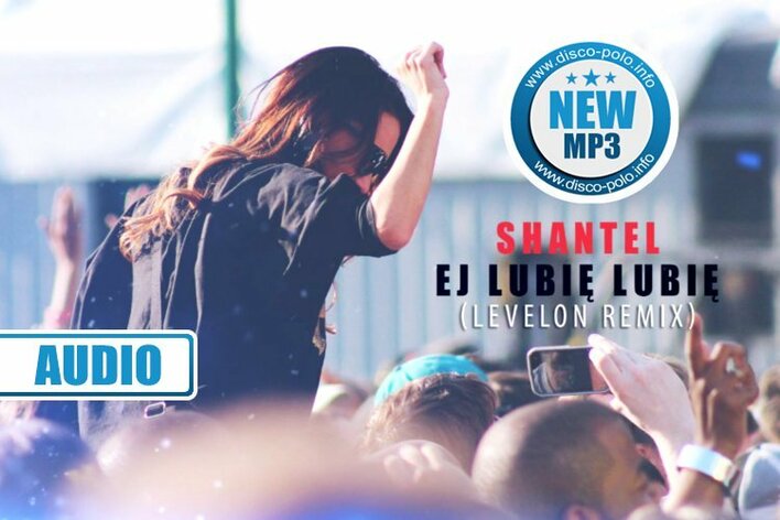 Nowość: ShanteL - Ej lubię lubię w remixie od Levelon’a | AUDIO