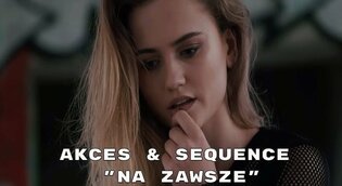 Akces & Sequence - Na zawsze | Premiera klipu