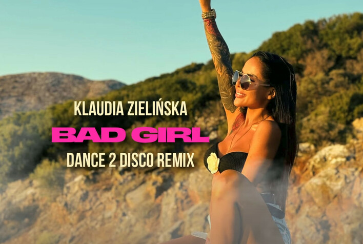 „Bad Girl„ w nowym, mocniejszym wydaniu! Klaudia Zielińska i Dance 2 Disco zaskakują energetycznym remixem hitu