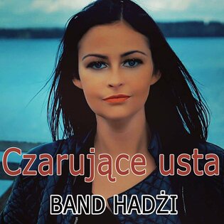 Band Hadżi - Czarujące usta | Premiera