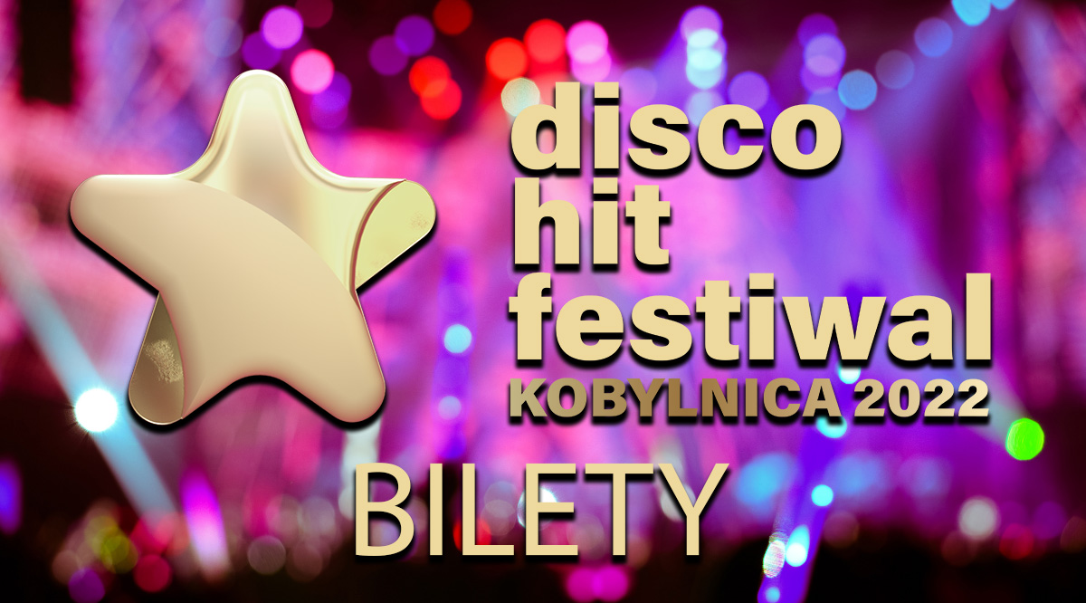 Disco Hit Festival Kobylnica 2022 - Bilety i informacja o parkingu