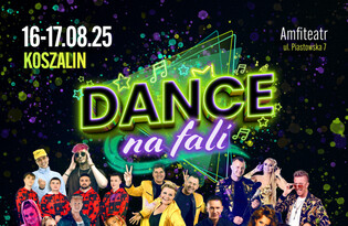 Festiwal Dance Na Fali 2025 - 16 i 17 sierpnia! Kto wystąpi? 