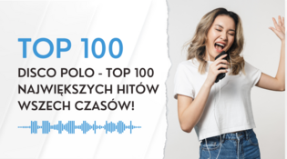 Jakie są hity disco polo? Disco polo - Top 100 największych hitów wszech czasów!